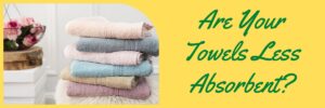 Are Your Towels Less Absorbent?