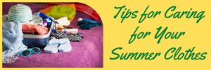 Tips for Caring for Your Summer Clothes